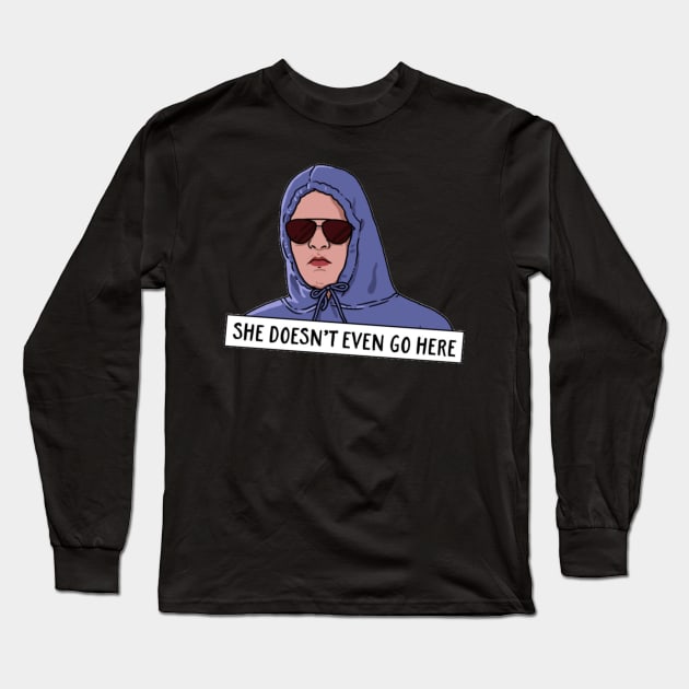 "She Doesn't Even Go Here" Long Sleeve T-Shirt by Biscuit25